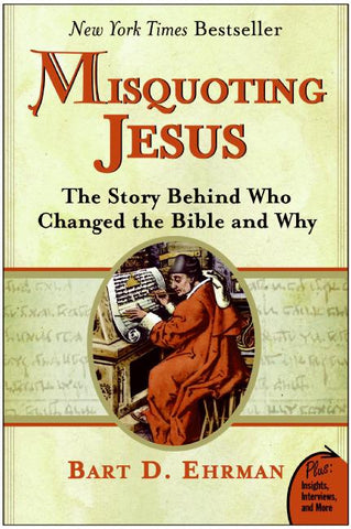 Misquoting Jesus : The Story Behind Who Changed the Bible and Why