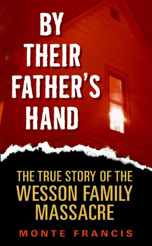 By Their Father's Hand : The True Story of the Wesson Family Massacre