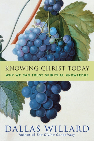 Knowing Christ Today : Why We Can Trust Spiritual Knowledge