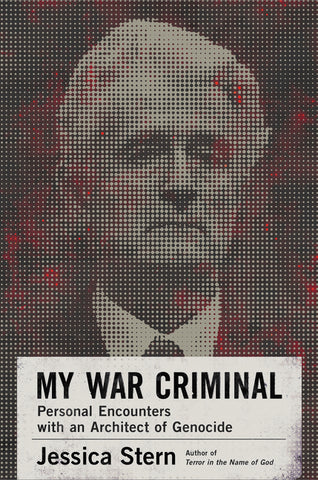 My War Criminal : Personal Encounters with an Architect of Genocide