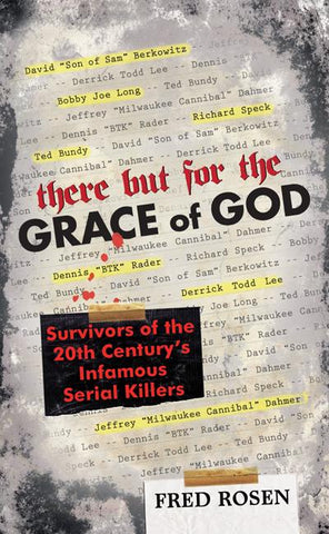 There But For the Grace of God : Survivors of the 20th Century's Infamous Serial Killers