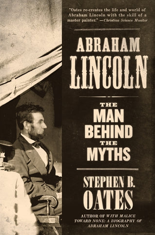 Abraham Lincoln : The Man Behind the Myths