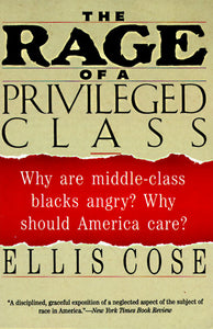 The Rage of a Privileged Class : Why Do Prosperouse Blacks Still Have the Blues?