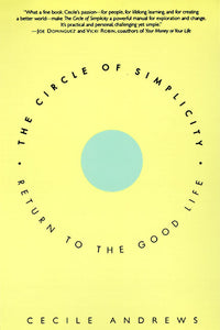 The Circle of Simplicity : Return to the Good Life