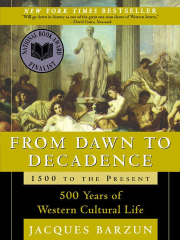 From Dawn to Decadence: 1500 to the Present : 500 Years of Western Cultural Life