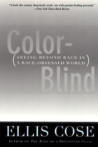 Color-Blind : Seeing Beyond Race in a Race-Obsessed World