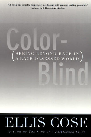 Color-Blind : Seeing Beyond Race in a Race-Obsessed World