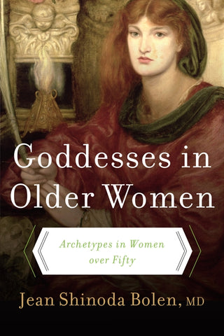 Goddesses in Older Women : Archetypes in Women over Fifty