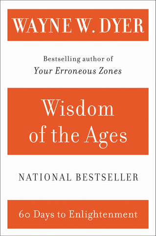 Wisdom of the Ages : A Modern Master Brings Eternal Truths into Everyday Life