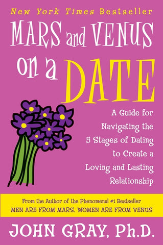 Mars and Venus on a Date : A Guide for Navigating the 5 Stages of Dating to Create a Loving and Lasting Relationship