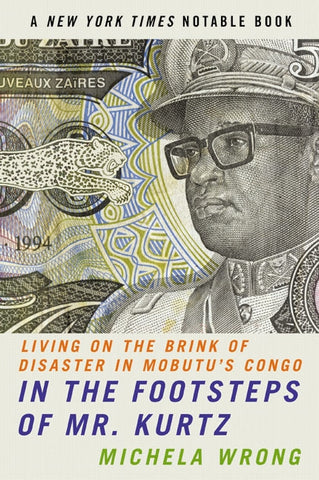 In the Footsteps of Mr. Kurtz : Living on the Brink of Disaster in Mobutu's Congo