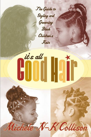 It's All Good Hair : The Guide to Styling and Grooming Black Children's Hair