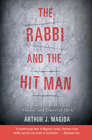 The Rabbi and the Hit Man : A True Tale of Murder, Passion, and Shattered Faith