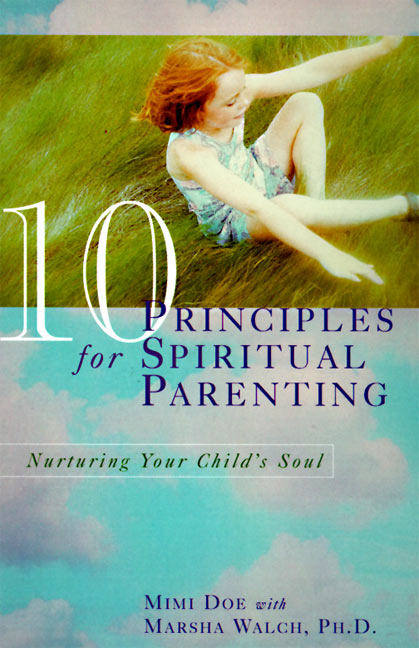 10 Principles for Spiritual Parenting : Nurturing Your Child's Soul