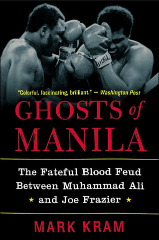 Ghosts of Manila : The Fateful Blood Feud Between Muhammad Ali and Joe Frazier