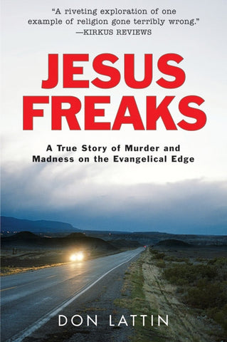 Jesus Freaks : A True Story of Murder and Madness on the Evangelical Edge