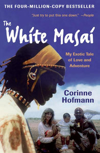 The White Masai : My Exotic Tale of Love and Adventure