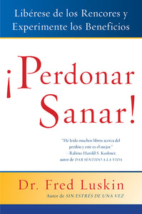 Perdonar es Sanar! : Liberese de los Rencores y Experimente los Beneficios