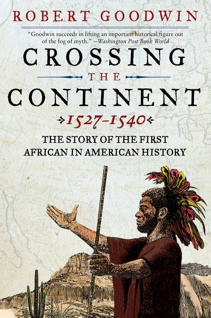 Crossing the Continent 1527-1540 : The Story of the First African in American History