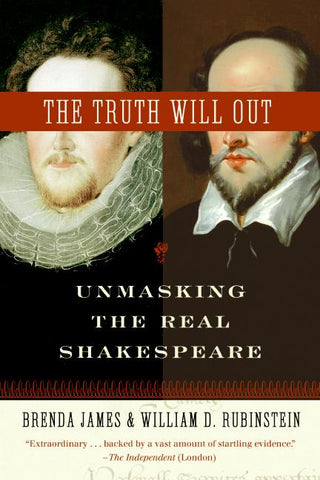 The Truth Will Out : Unmasking the Real Shakespeare