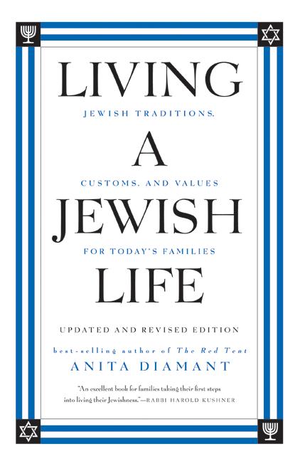 Living a Jewish Life, Updated and Revised Edition : Jewish Traditions, Customs, and Values for Today's Families