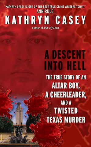 A Descent Into Hell : The True Story of an Altar Boy, a Cheerleader, and a Twisted Texas Murder