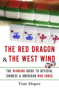 The Red Dragon & The West Wind : The Winning Guide to Official Chinese & American Mah-Jongg