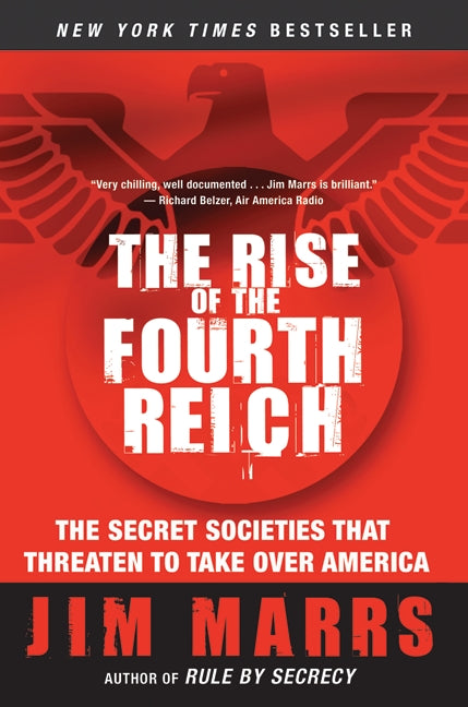The Rise of the Fourth Reich : The Secret Societies That Threaten to Take Over America