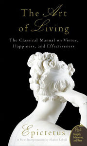 Art of Living : The Classical Mannual on Virtue, Happiness, and Effectiveness