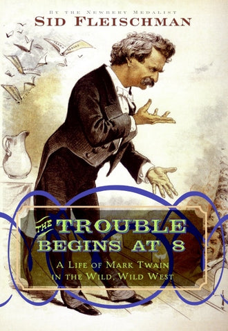 The Trouble Begins at 8 : A Life of Mark Twain in the Wild, Wild West