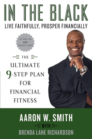 In the Black : Live Faithfully, Prosper Financially: The Ultimate 9-Step Plan for Financial Fitness