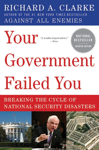 Your Government Failed You : Breaking the Cycle of National Security Disasters