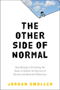 The Other Side of Normal : How Biology Is Providing the Clues to Unlock the Secrets of Normal and Abnormal Behavior