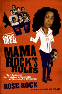 Mama Rock's Rules : Ten Lessons for Raising a Houseful of Successful Children