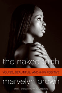 The Naked Truth : Young, Beautiful, and (HIV) Positive