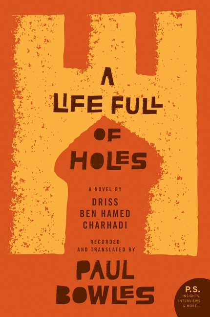 A Life Full of Holes : A Novel Recorded and Translated by Paul Bowles