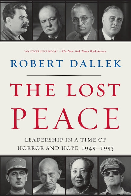 The Lost Peace : Leadership in a Time of Horror and Hope, 1945-1953