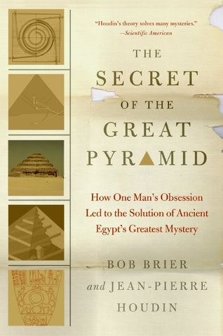 The Secret of the Great Pyramid : How One Man's Obsession Led to the Solution of Ancient Egypt's Greatest Mystery