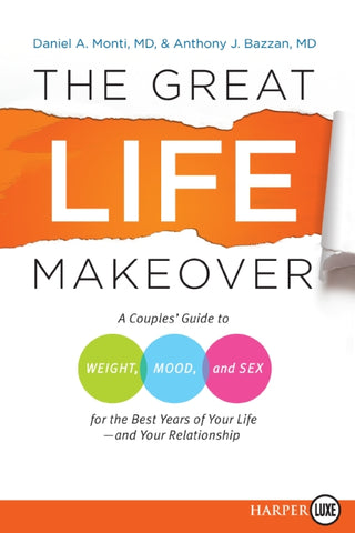 The Great Life Makeover : A Couples' Guide to Weight, Mood, and Sex for the Best Years of Your Life--and Your Relationship