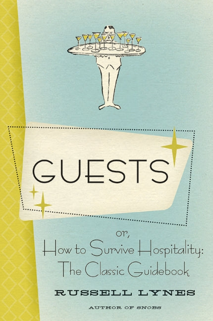 Guests : Or, How to Survive Hospitality: The Classic Guidebook