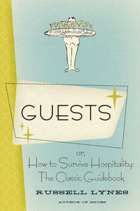 Guests : Or, How to Survive Hospitality: The Classic Guidebook