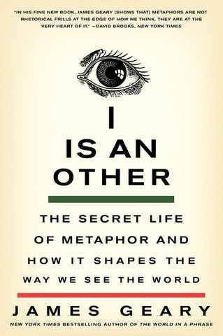 I Is an Other : The Secret Life of Metaphor and How It Shapes the Way We See the World