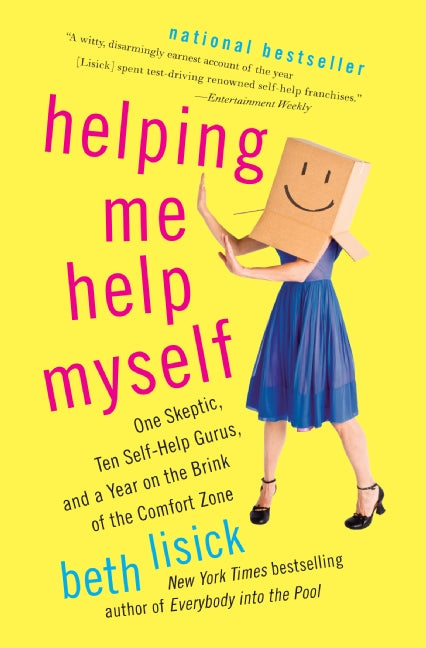 Helping Me Help Myself : One Skeptic, Ten Self-Help Gurus, and a Year on the Brink of the Comfort Zone