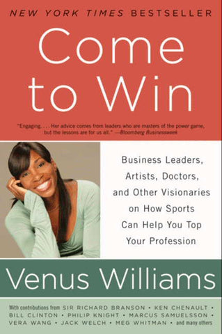 Come to Win : Business Leaders, Artists, Doctors, and Other Visionaries on How Sports Can Help You Top Your Profession