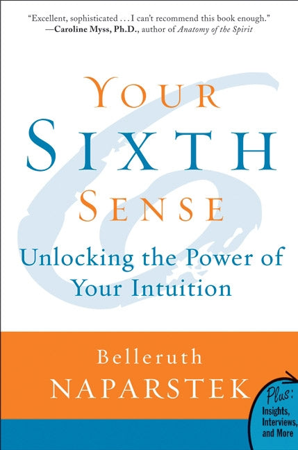 Your Sixth Sense : Unlocking the Power of Your Intuition