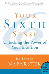 Your Sixth Sense : Unlocking the Power of Your Intuition