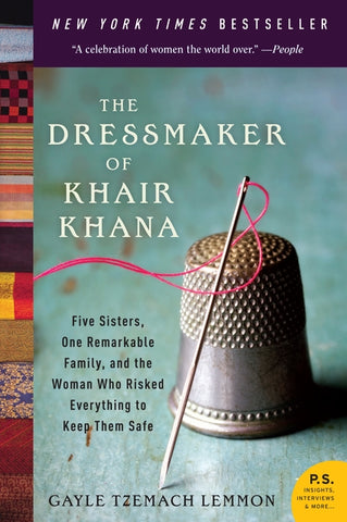 The Dressmaker of Khair Khana : Five Sisters, One Remarkable Family, and the Woman Who Risked Everything to Keep Them Safe