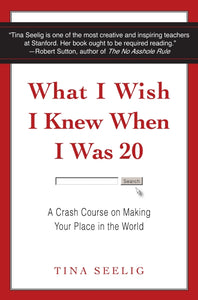 What I Wish I Knew When I Was 20 : A Crash Course on Making Your Place in the World