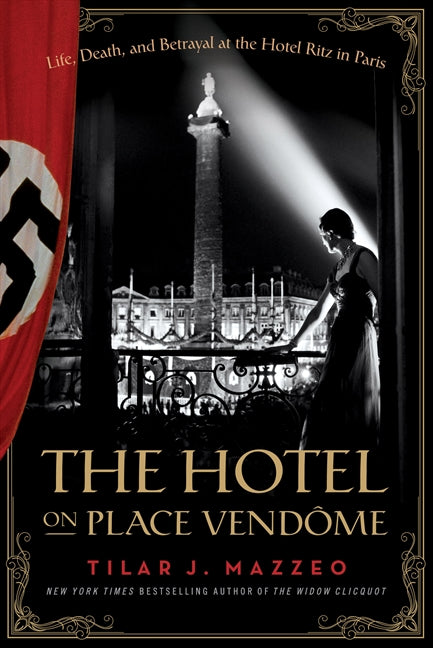 The Hotel on Place Vendome : Life, Death, and Betrayal at the Hotel Ritz in Paris