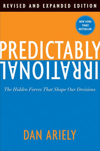 Predictably Irrational, Revised and Expanded Edition : The Hidden Forces That Shape Our Decisions